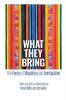 What They Bring: The Poetry of Migration and Immigration