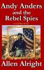 Andy Anders and the Rebel Spies: A Civil War Novel: 1 (Civil War Adventures of Andy Anders)