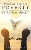 Breaking Through Poverty with a Spiritual Heart: A Biblical Understanding of Ourselves