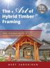 The Art of Hybrid Timber Framing: Ideas Techniques and Tips to Create Unique Personalized Beauty