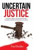 Uncertain Justice: Fixing the Problems with the Police Prisons Immigrants Opioids and the Divisions in America