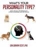 What's Your Personality Type?: Using the Dog Type Personality System for Business and Life Success