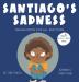 Santiago's Sadness: Making room for all emotions (Growing Hearts & Minds)