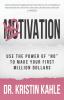 NOtivation: Use the Power of NO to Make Your First Million Dollars