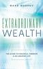 Extraordinary Wealth: The Guide To Financial Freedom & An Amazing Life