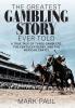 The Greatest Gambling Story Ever Told: A True Tale of Three Gamblers the Kentucky Derby and the Mexican Cartel