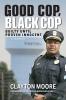 Good Cop Black Cop: Guilty Until Proven Innocent (A Memoir)