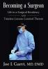 Becoming a Surgeon: Life in a Surgical Residency and Timeless Lessons Learned Therein