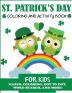 St. Patrick's Day Coloring and Activity Book for Kids: Mazes Coloring Dot to Dot Word Search and More!