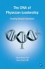 The DNA of Physician Leadership: Creating Dynamic Executives (Issn)