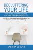 Decluttering Your Life: How to Declutter and Organize Your Home Your Mind and Your Life: The Path to a Clean Home Clear Mind and Better Life Using the Japanese Art of Decluttering