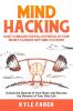 Mind Hacking: How to Unleash the Full Potential of Your Brain to Achieve Anything You Want: Unlock the Secrets of Your Brain and Become the Director of Your Own Life