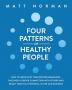 Four Patterns of Healthy People: How to Grow Past Your Rooted Behaviors Discover a Deeper Connection with Others and Reach Your Full Potential in Life and Business