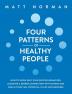 Four Patterns of Healthy People: How to Grow Past Your Rooted Behaviors Discover a Deeper Connection with Others and Reach Your Full Potential in Life and Business