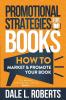 Promotional Strategies for Books: How to Market & Promote Your Book: 2 (The Amazon Self Publisher)