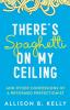 There's Spaghetti on My Ceiling: And Other Confessions of a Reformed Perfectionist