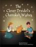 The Clever Dreidel's Chanukah Wishes: Picture Book that Teaches kids about Gratitude and Compassion: 3 (Jewish Holiday Books for Children)