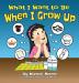 What I Want to Be When I Grow Up: Let children's imagination run free and building self-confidence: 1 (Smart Kids Bright Future)