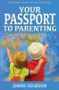 Your Passport To Parenting: Wisdom from around the world to help build happy families: 1