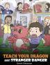 Teach Your Dragon about Stranger Danger: A Cute Children Story To Teach Kids About Strangers and Safety.: 33 (My Dragon Books)