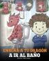 Enseña a Tu Dragón a Ir al Baño: Cómo Enseñar a Ir al Baño a Tu Dragón Que Tiene Miedo a Hacer Popó. Una Linda Historia Para Niños Para Hacer que el ... y Fácil.: 1 (My Dragon Books Español)