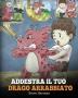 Addestra il tuo drago arrabbiato: (Train Your Angry Dragon) Una simpatica storia per bambini per educarli alle emozioni e alla gestione della rabbia.: 2 (My Dragon Books Italiano)