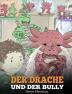 Der Drache und der Bully: (Dragon and The Bully) Eine süße Geschichte die Kindern beibringt wie man mit Tyrannen in der Schule umgeht.: 5 (My Dragon Books Deutsch)