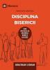 Disciplina Bisericii (Church Discipline) (Romanian): How the Church Protects the Name of Jesus (Building Healthy Churches (Romanian))