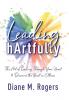 Leading hArtfully: The Art of Leading Through Your Heart to Discover the Best in Others