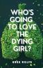 Who's Going to Love the Dying Girl?