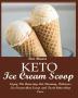 Keto Ice Cream Scoop: Enjoy The Amazing-Fat-Burning Delicious Ice Cream that Scoop and Taste better than Ever.