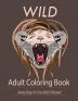 Wild: Adult Coloring Book: Amazing Designs for Stress-Relief and Relaxation