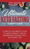 Ultimate Keto Fasting Clarity Guide: Complete Beginner's Plan to Quick Weight Loss by Intermittent Fasting on a Ketogenic Diet