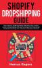 Shopify Dropshipping Guide: How to build a $100K per Month Online Business in 2019. Combine Dropshipping Affiliate Marketing Email Marketing & Facebook Advertising into 1 Massive E-Commerce Business