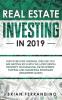 Real Estate Investing in 2019: Discover How Average Joes Like You are Getting Rich with the Latest Rental Property Wholesaling Development Flipping and Marketing Strategies (Beginners Guide)