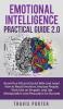 Emotional Intelligence Practical Guide 2.0: Boost Your EQ and Social Skills and Learn How to Read Emotions Read Emotions Think Like an Empath and Use Manipulation and Persuasion for Success