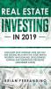 Real Estate Investing in 2019: Discover How Average Joes Like You are Getting Rich with the Latest Rental Property Wholesaling Development Flipping and Marketing Strategies (Beginners Guide)