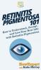 Retinitis Pigmentosa 101: How to Understand Accept and Live Your Best Life with Retinitis Pigmentosa