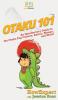 Otaku 101: An Introductory Guide to the Otaku Pop Culture Anime Manga and More!