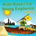 Kids Books For Young Explorers: Books 1-3 (Kids Books for Young Explorers Collections)