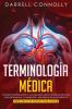 Terminología Médica: Construye Rápidamente Tu Vocabulario Médico Técnicas efectivas para Pronunciar Comprender y Memorizar Términos Médicos (Guía Fácil de Seguir Para Llevar)