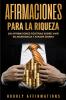 Afirmaciones para la riqueza: 250 afirmaciones positivas sobre vivir en abundancia y atraer dinero