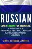 Russian: Learn Russian for Beginners: A Simple Guide that Will Help You on Your Language Learning Journey