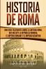 Historia de Roma: Una Guía Fascinante sobre la Antigua Roma que incluye la República romana el Imperio romano y el Imperio bizantino