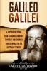 Galileo Galilei: A Captivating Guide to an Italian Astronomer Physicist and Engineer and His Impact on the History of Science