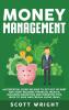 Money Management: An Essential Guide on How to Get out of Debt and Start Building Financial Wealth Including Budgeting and Investing Tips Ways to Save and Frugal Living Ideas