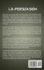 La Persuasión: Técnicas de manipulación muy efectivas para influir en las personas y que hagan voluntariamente lo que usted quiere utilizando la PNL el control mental y la psicología oscura