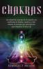 Chakras: Desvelando los secretos de la sanación con meditación de chakras mantras y reiki además de consejos para principiantes para despertar el tercer ojo