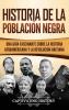 Historia de la población negra: Una Guía Fascinante sobre la Historia afroamericana y la Revolución haitiana