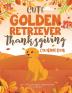 Cute Golden Retriever Thanksgiving Coloring Book